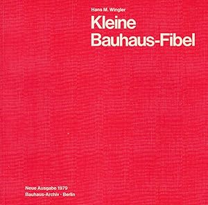 Seller image for Kleine Bauhaus-Fibel. Geschichte Und Wirken Des Bauhauses 1919-1933. Mit Beispielen Aus Der Sammlung Des Bauhaus-Archivs. for sale by Stefan Schuelke Fine Books