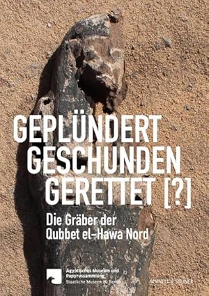 Bild des Verkufers fr Geplndert, Geschunden, Gerettet [?] : Die Grber der Qubbet el-Hawa Nord zum Verkauf von AHA-BUCH GmbH