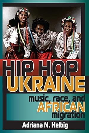 Immagine del venditore per Hip Hop Ukraine: Music, Race, and African Migration (Ethnomusicology Multimedia) venduto da -OnTimeBooks-