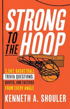 Imagen del vendedor de Strong to the Hoop : 1,501 Basketball Trivia Questions, Quotes, and Factoids from Every Angle a la venta por GreatBookPrices