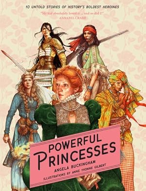 Imagen del vendedor de Powerful Princesses : 10 Untold Stories of History's Boldest Heroines a la venta por GreatBookPrices