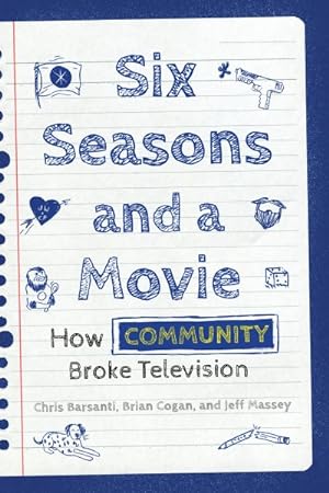 Imagen del vendedor de Six Seasons and a Movie : How Community Broke Television a la venta por GreatBookPrices