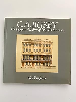 Bild des Verkufers fr C.A.Busby: The Regency Architect of Brighton & Hove. zum Verkauf von Peter Scott
