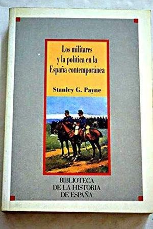 LOS MILITARES Y LA POLÍTICA EN LA ESPAÑA CONTEMPORÁNEA