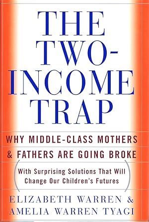 Bild des Verkufers fr The Two-Income Trap: Why Middle-Class Mothers and Fathers Are Going Broke zum Verkauf von Round Table Books, LLC