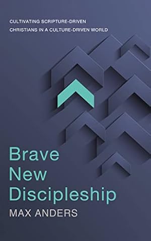 Imagen del vendedor de Brave New Discipleship: Cultivating Scripture-driven Christians in a Culture-driven World a la venta por Reliant Bookstore