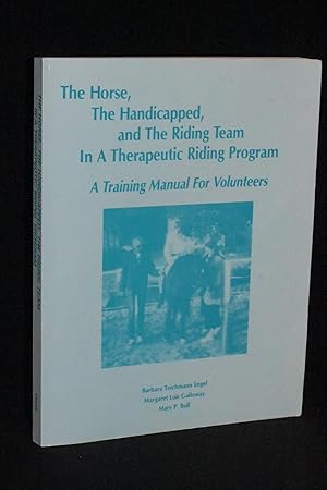 Bild des Verkufers fr The Horse, The Handicapped, and the Riding Team In A Therapeutic Riding Program: A Training Manual For Volunteers zum Verkauf von Books by White/Walnut Valley Books