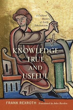 Bild des Verkufers fr Knowledge True and Useful : A Cultural History of Early Scholasticism zum Verkauf von GreatBookPricesUK