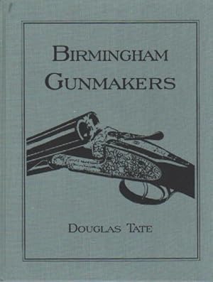 Birmingham Gun Makers: A Complete Overview of the Birmingham Gun Trade and its History as Well as...