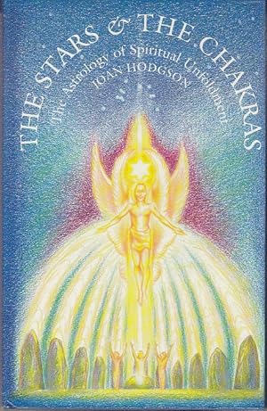 The Stars and the Chakras. The Astrology of Spiritual Unfoldment [1st Edition]