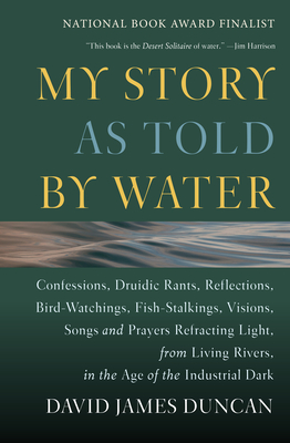 Seller image for My Story as Told by Water: Confessions, Druidic Tants, Reflections, Bird-Watchings, Fish-Stalking, Visions, Songs and Prayers Refracting Light, f (Paperback or Softback) for sale by BargainBookStores