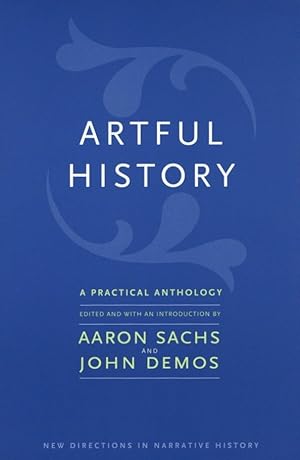 Artful History: A Practical Anthology (New Directions in Narrative History)