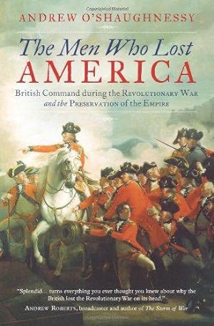 Seller image for The Men Who Lost America: British Command during the Revolutionary War and the Preservation of the Empire for sale by WeBuyBooks