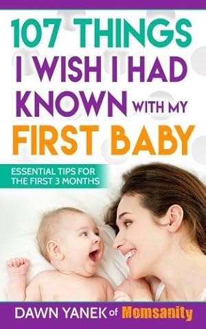 Seller image for 107 Things I Wish I Had Known with My First Baby: Essential Tips for the First 3 Months for sale by WeBuyBooks