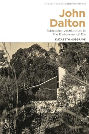 Immagine del venditore per John Dalton : Subtropical Modernism and the Turn to Environment in Australian Architecture venduto da GreatBookPrices