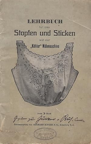 Lehrbuch für das Stopfen und Sticken mit der Köhler Nähmaschine.