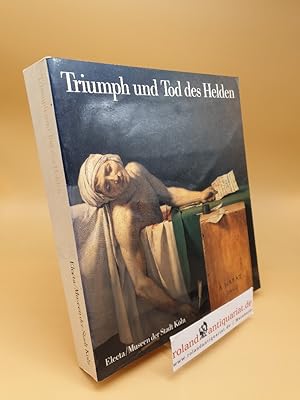 Bild des Verkufers fr Triumph und Tod des Helden ; europische Historienmalerei von Rubens bis Manet ; Kurzfhrer durch die Ausstellung im Wallraf-Richartz-Museum Kln, 30. Oktober 1987 bis 10. Januar 1988 zum Verkauf von Roland Antiquariat UG haftungsbeschrnkt