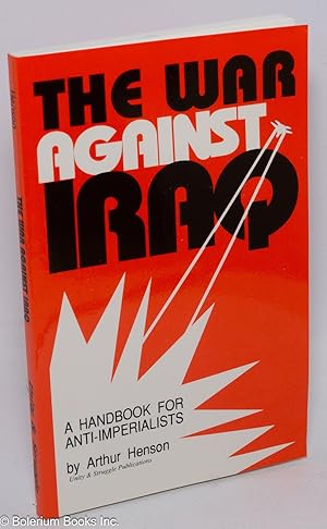 The war against Iraq, a handbook for anti-imperialists