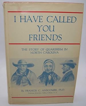 Seller image for I Have Called You Friends: The Story of Quakerism in North Carolina for sale by Easy Chair Books