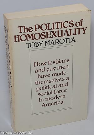 Immagine del venditore per The Politics of Homosexuality: how lesbians and gay men have made themselves a political and social force in modern America venduto da Bolerium Books Inc.