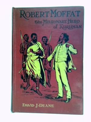 Seller image for Robert Moffat: The Missionary Hero Of Kuruman for sale by World of Rare Books
