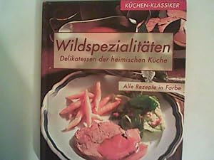 Bild des Verkufers fr Kchen-Klassiker. Wildspezialitten. Delikatessen der heimischen Kche zum Verkauf von ANTIQUARIAT FRDEBUCH Inh.Michael Simon