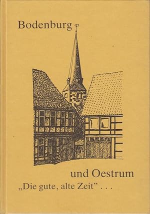 Die gute alte Zeit . fand nicht statt! : Eine Sozialgeschichte der Einwohner Bodenburgs und Oestr...