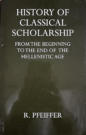 History of Classical Scholarship: From the Beginnings to the End of the Hellenistic Age