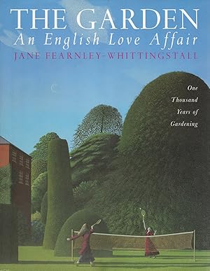 The Garden : An English Love Affair : One Thousand Years Of Gardening :