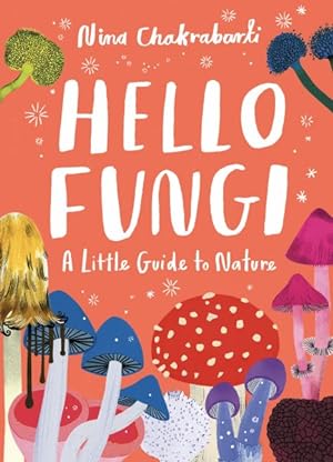 Immagine del venditore per Hello Fungi : A Little Guide to Nature venduto da GreatBookPrices