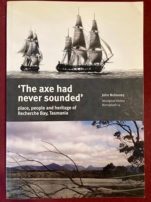 Seller image for The Axe Had Never Sounded: Place, People and Heritage in Recherche Bay, Tasmania. for sale by Plurabelle Books Ltd