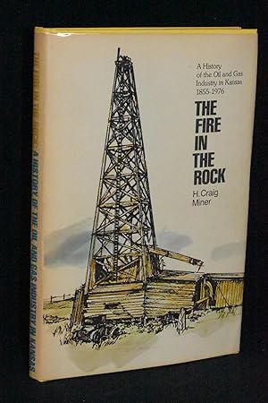 The Fire in the Rock: A History of the Oil and Gas Industry in Kansas 1855-1976