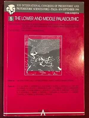 Seller image for The Lower and Middle Paleolithic (International Congress of Prehistoric and Protohistoric Sciences, 1996) Colloquium 9: The Study of Human Behaviour in Relation to Fire; Colloquium 10: The Origin of Modern Man. for sale by Plurabelle Books Ltd