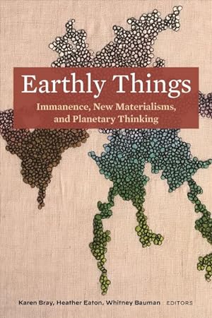Bild des Verkufers fr Earthly Things : Immanence, New Materialisms, and Planetary Thinking zum Verkauf von GreatBookPrices