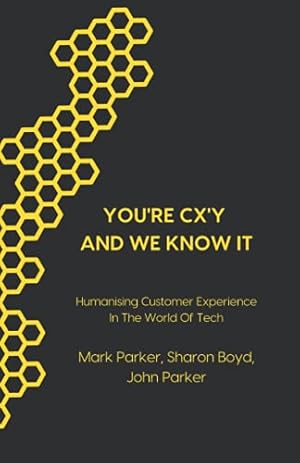 Bild des Verkufers fr You're CX'y And We Know It: Humanising Customer Experience in the World of Tech zum Verkauf von WeBuyBooks