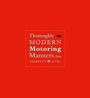 Bild des Verkufers fr Thoroughly Modern Motoring Manners: From Debrett's and Astra zum Verkauf von WeBuyBooks