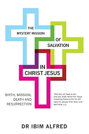 Bild des Verkufers fr The Mystery Mission of Salvation in Christ Jesus: Birth, Mission, Death, and Resurrection zum Verkauf von WeBuyBooks