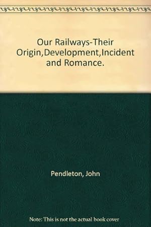 Imagen del vendedor de Our Railways-Their Origin,Development,Incident and Romance. a la venta por WeBuyBooks