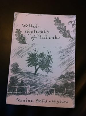 Seller image for Webbed Skylights of Tall Oaks: A Celebration of Thirty Six Years of the Pennine Poets' Work for sale by WeBuyBooks