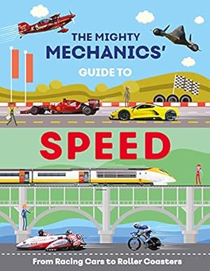 Imagen del vendedor de The Mighty Mechanics Guide to Speed: From Racing Cars to Roller Coasters a la venta por WeBuyBooks