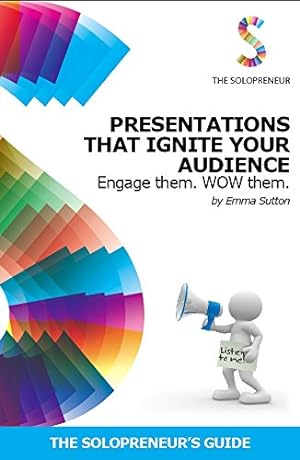 Immagine del venditore per Presentations That Ignite Your Audience: Engage Them. Wow Them: 7 (The Solopreneur's Guide) venduto da WeBuyBooks