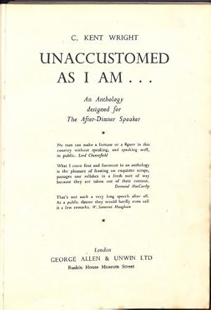 Seller image for UNACCUSTOMED AS I AM.: AN ANTHOLOGY DESIGNED FOR THE AFTER-DINNER SPEAKER. for sale by WeBuyBooks