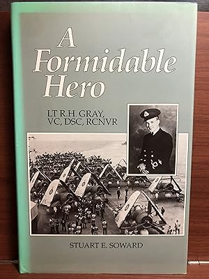 Image du vendeur pour A Formidable Hero: Lt R.H. Gray, VC, DSC, RCNVR mis en vente par Rosario Beach Rare Books