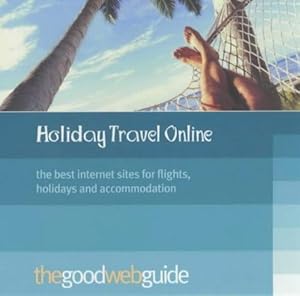 Bild des Verkufers fr The Good Web Guide to Holiday Booking Online: The 100 Best Websites zum Verkauf von WeBuyBooks