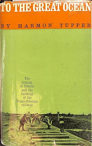 Seller image for To The Great Ocean: The Taming of the Siberia and the Building of the Trans-Siberian Railways for sale by WeBuyBooks