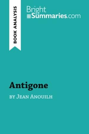 Seller image for Antigone by Jean Anouilh (Book Analysis): Detailed Summary, Analysis and Reading Guide (BrightSummaries.com) for sale by WeBuyBooks