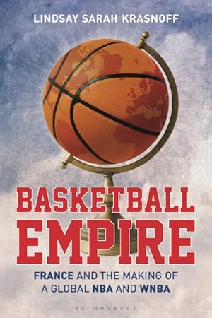 Seller image for Basketball Empire : France and the Making of a Global Nba and Wnba for sale by GreatBookPrices