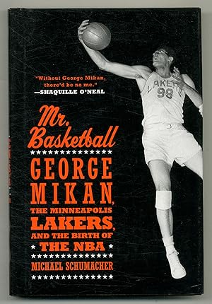 Mr. Basketball: George Mikan, the Minneapolis Lakers, and the Birth of the NBA