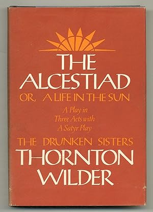Image du vendeur pour The Alcestiad or a Life in the Sun: A Play in Three Acts with a Satyr Play: The Drunken Sisters mis en vente par Between the Covers-Rare Books, Inc. ABAA