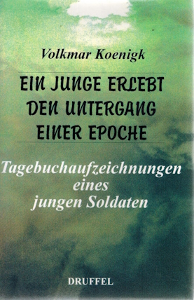 Ein Junge erlebt den Untergang einer Epoche; Tagebuchaufzeichnungen eines jungen Soldaten